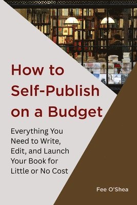 Fee O'Shea - How to Self-Publish on a Budget, Häftad. Tillgänglighet: Lägg i varukorg
