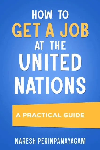Naresh Perinpanayagam - How to Get a Job at the United Nations: A Practical Guide, E-bok. Tillgänglighet: Lägg i varukorg