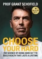 Choose Your Hard: The Science of Doing Hard Sh*T to Build Health That Lasts a Lifetime