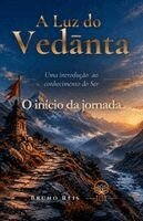 Bruno Reis - A Luz do Vedanta: Uma Introdução ao Conhecimento do Ser, Häftad
