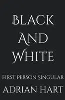 Adrian Hart - Black and White or First Person Singular, Häftad. Tillgänglighet: Lägg i varukorg