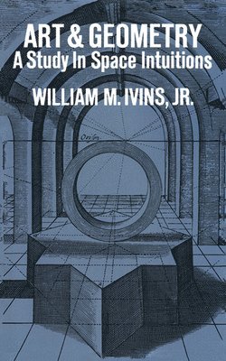 William M. Ivins - Art and Geometry: A Study in Space Intuitions, Häftad