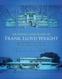 Drawings and Plans of Frank Lloyd Wright: The Early Period (1893-1909)