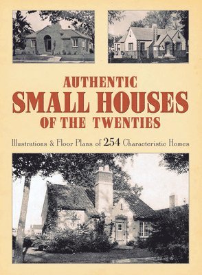 Robert T. Jones - Authentic Small Houses of the Twenties: Illustrations and Floor Plans of 254 Characteristic Homes, Häftad