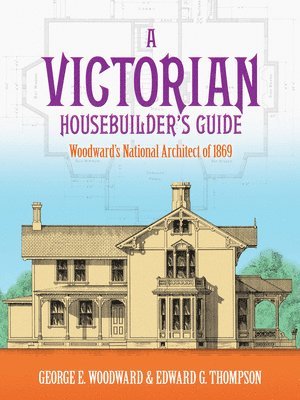 George E. Woodward, Edward G. Thompson - A Victorian Housebuilder's Guide: Woodward's National Architect of 1869, Häftad. Tillgänglighet: Lägg i varukorg