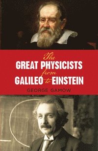 The Great Physicists from Galileo to Einstein
