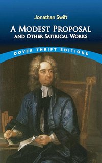 Modest Proposal and Other Satirical Works