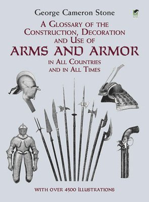 A Glossary of the Construction, Decoration and Use of Arms and Armor av George Cameron Stone