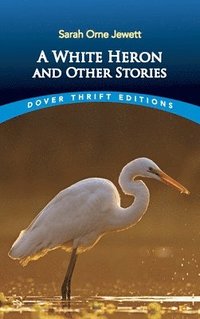 White Heron&quot; and Other Stories
