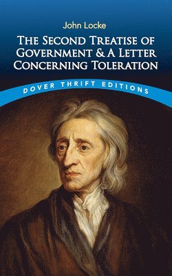 John Locke - The Second Treatise of Government: and a Letter Concerning Toleration, Häftad