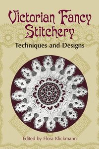 Victorian Fancy Stitchery: Techniques & Designs