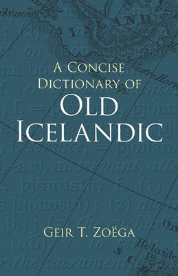 A Concise Dictionary of Old Icelandic av Geir T ZoëGa, Geir T Zoëga
