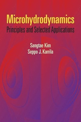 Sangtae Kim, Seppo J. Karrila - Microhydrodynamics: Principles and Selected Applications, Häftad