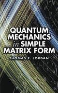 Quantum Mechanics in Simple Matrix Forms