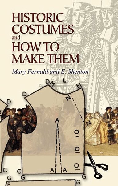 Mary Fernald, Eileen Shenton - Historic Costumes and How to Make Them, Häftad