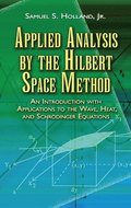 Applied Analysis by the Hilbert Space Method: An Introduction with Applications to the Wave, Heat, and Schr�dinger Equations