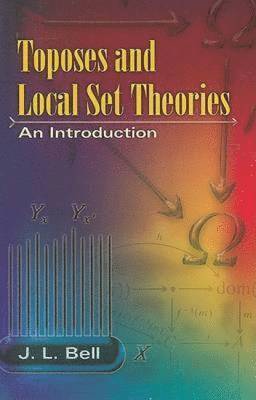Toposes and Local Set Theories: An Introduction av J L Bell, J L Bell
