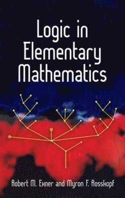 Logic in Elementary Mathematics av Robert M Exner, Myron F Rosskopf, Robert M Exner, Myron F Rosskopf