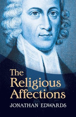 Jonathan Edwards - The Religious Affections, Häftad