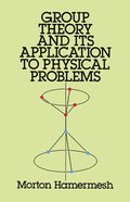 Group Theory and Its Application to Physical Problems