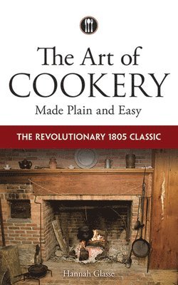 The Art of Cookery Made Plain and Easy av Hannah Glasse