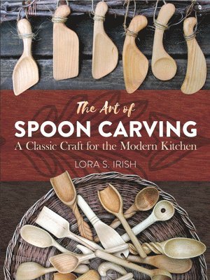 Art of Spoon Carving av Lora Irish, Lora Susan Irish