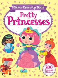 Sticker Dress-Up Dolls Pretty Princesses: 200 Reusable Stickers!