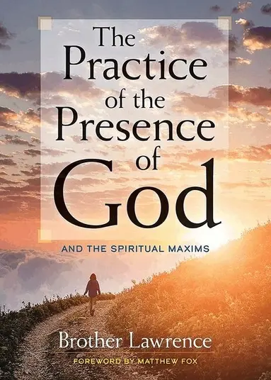 Practice of the Presence of God: and The Spiritual Maxims