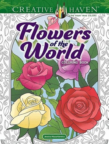 Jessica Mazurkiewicz - Creative Haven Flowers of the World Coloring Book, Häftad