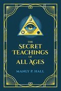 The Secret Teachings of All Ages: An Encyclopedic Outline of Masonic, Hermetic, Qabbalistic and Rosicrucian Symbolical Philosophy