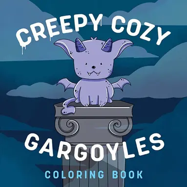 Creepy Cozy Gargoyles: A Coloring Book
