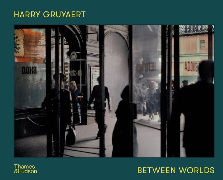 Harry Gruyaert - Harry Gruyaert: Between Worlds, Inbunden