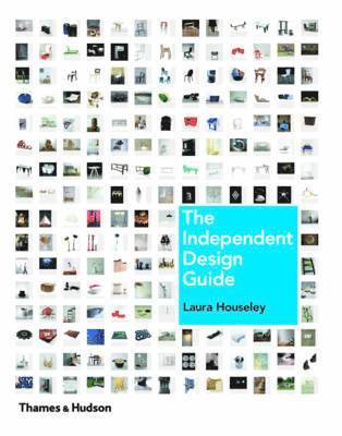 Laura Houseley - The Independent Design Guide: Innovative Products from the New Generation, Inbunden