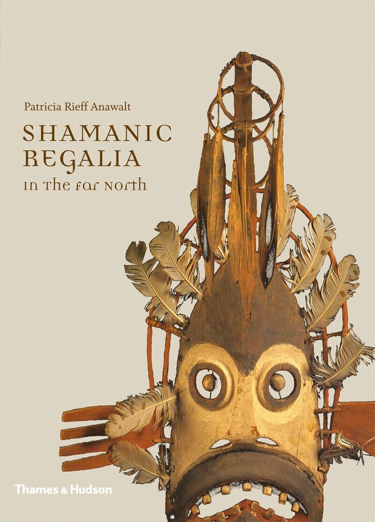 Patricia Rieff Anawalt - Shamanic Regalia in the Far North, Inbunden