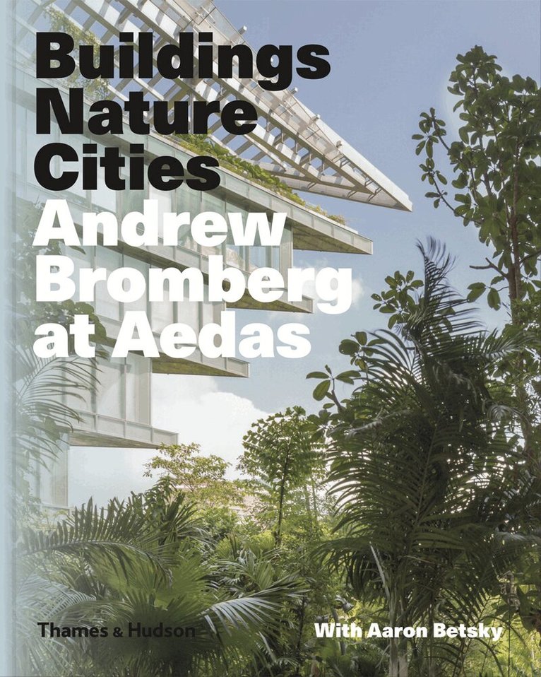 Aaron Betsky, Andrew Bromberg - Andrew Bromberg at Aedas: Buildings, Nature, Cities, Inbunden. Tillgänglighet: Tillfälligt slut