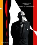 Le Corbusier and the Power of Photography