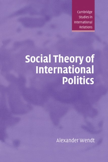 Alexander Wendt - Social Theory of International Politics, E-bok