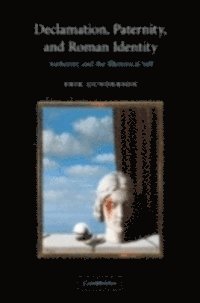 Declamation, Paternity, and Roman Identity