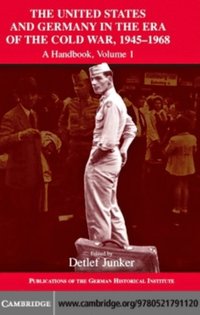 United States and Germany in the Era of the Cold War, 1945-1990: Volume 1, 1945-1968