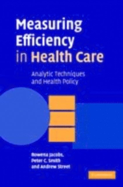 Andrew Street, Peter C. Smith, Rowena Jacobs - Measuring Efficiency in Health Care, E-bok