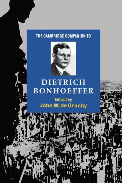 John W. de Gruchy - Cambridge Companion to Dietrich Bonhoeffer, E-bok