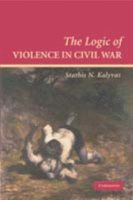 Stathis N. Kalyvas - Logic of Violence in Civil War, E-bok