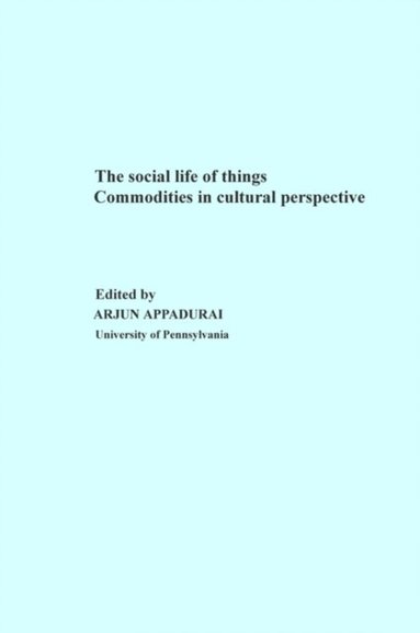 Arjun Appadurai - Social Life of Things, E-bok