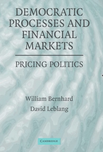 David Leblang, William Bernhard - Democratic Processes and Financial Markets, E-bok