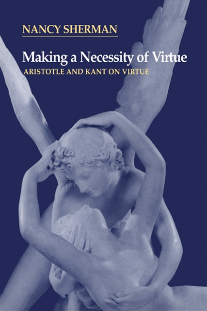 Nancy Sherman - Making a Necessity of Virtue, E-bok