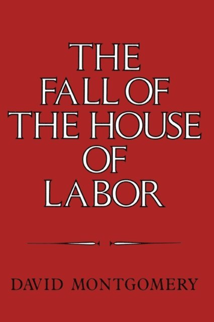 David Montgomery - Fall of the House of Labor, E-bok