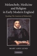 Melancholy, Medicine and Religion in Early Modern England