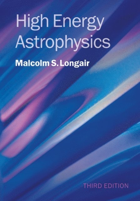 Malcolm S. Longair - High Energy Astrophysics, E-bok