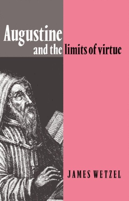 James Wetzel - Augustine and the Limits of Virtue, E-bok