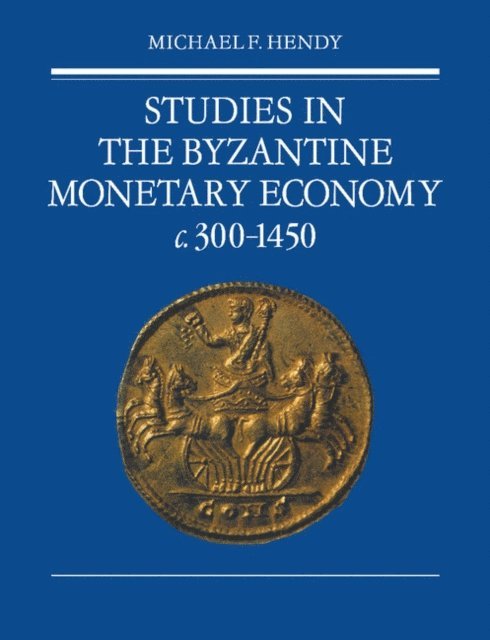 Michael F. Hendy - Studies in the Byzantine Monetary Economy c.300-1450, E-bok